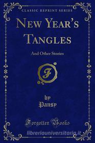 Ebook New Year's Tangles di Pansy edito da Forgotten Books