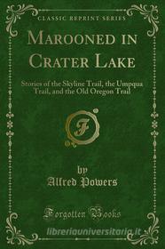 Ebook Marooned in Crater Lake di Alfred Powers edito da Forgotten Books