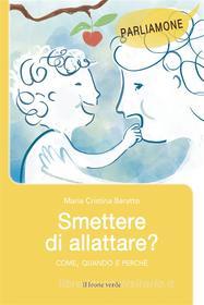 Ebook Smettere di allattare? di Cristina Maria Baratto edito da Il leone verde Edizioni