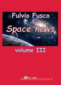 Ebook Space News - Volume 3 di Fulvio Fusco edito da Youcanprint