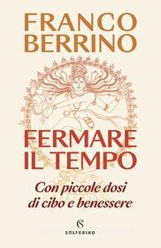 Ebook Fermare il tempo di Franco Berrino edito da Solferino