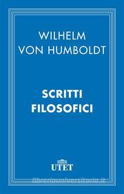 Ebook Scritti filosofici di Wilhelm Humboldt (von) edito da UTET