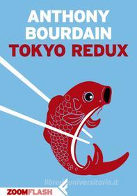 Ebook Tokyo redux di Anthony Bourdain edito da Zoom Feltrinelli