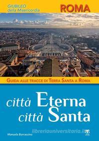 Ebook Città Eterna Città Santa di Manuela Borraccino edito da Edizioni Terra Santa