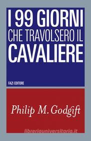 Ebook I 99 giorni che travolsero il cavaliere di Philip M. Godgift edito da Fazi Editore