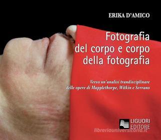 Ebook Fotografia del corpo e corpo della fotografia di Erika D’Amico edito da Liguori Editore