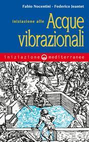 Ebook Iniziazione alle acque vibrazionali di Fabio Nocentini, Federico Jeantet edito da Edizioni Mediterranee