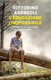 Ebook L'educazione (im)possibile di Andreoli Vittorino edito da Rizzoli