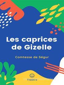 Ebook Les caprices de Gizelle di Comtesse de Ségur edito da Books on Demand