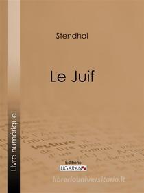 Ebook Le Juif di Stendhal, Ligaran edito da Ligaran