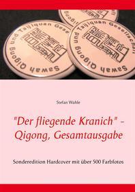 Ebook "Der fliegende Kranich" - Qigong, Gesamtausgabe di Stefan Wahle edito da Books on Demand