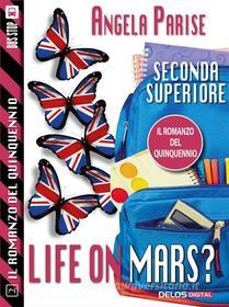 Ebook Il romanzo del quinquennio - Seconda superiore - Life on Mars? di Angela Parise edito da Delos Digital