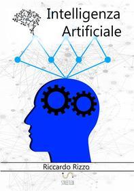 Ebook Intelligenza Artificiale di Riccardo Rizzo edito da Riccardo Rizzo