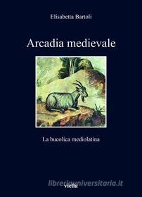 Ebook Arcadia medievale di Elisabetta Bartoli edito da Viella Libreria Editrice