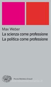 Ebook La scienza come professione. La politica come professione di Weber Max edito da Einaudi