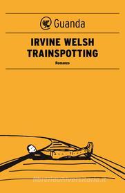 Ebook Trainspotting - Edizione italiana di Irvine Welsh edito da Guanda