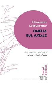 Ebook Omelia sul Natale di Giovanni Crisostomo edito da EDB - Edizioni Dehoniane Bologna
