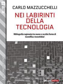 Ebook Nei labirinti della tecnologia di Carlo Mazzucchelli edito da Delos Digital