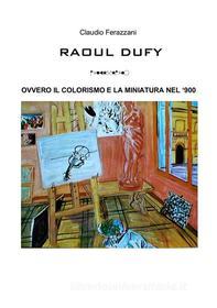 Ebook Raoul Dufy di Claudio Ferazzani edito da Youcanprint
