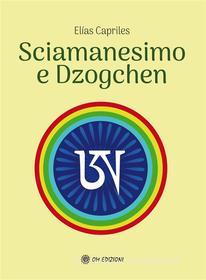 Ebook Sciamanesimo e Dzogchen di Elias Capriles edito da OM EDIZIONI SNC
