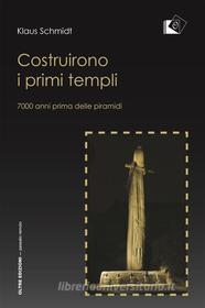 Ebook Costruirono i primi templi di Klaus Schmidt edito da Oltre Edizioni
