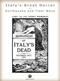 Ebook Italy’s Great Horror of Earthquake and Tidal Wave di Jay Henry Mowbray edito da Edizioni Savine