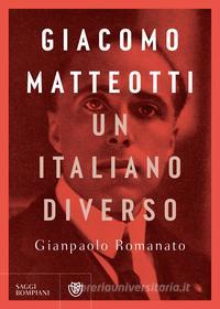 Ebook Giacomo Matteotti. Un italiano diverso di Romanato Gianpaolo edito da Bompiani
