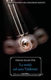 Ebook La verità sul caso Valdemar di Poe Edgar Allan edito da Nemo Editrice