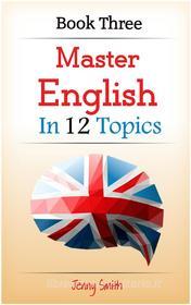 Ebook Master English in 12 Topics. Book 3 di Jenny Smith edito da Jenny Smith