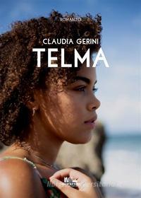 Ebook Telma (Collana Gli scrittori della porta accanto) di Claudia Gerini edito da PubMe