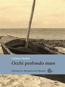 Ebook Occhi profondo mare di Cristian Martini edito da La Memoria del Mondo