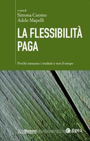 Ebook La flessibilità paga di Simona Cuomo, Adele Mapelli edito da Egea