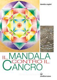 Ebook Il Mandala contro il cancro di Daniela Respini edito da Edizioni Mediterranee