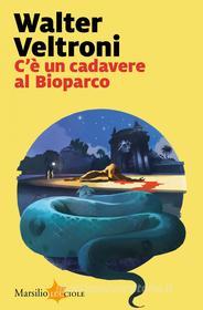 Libro Ebook C'è un cadavere al Bioparco di Walter Veltroni di Marsilio