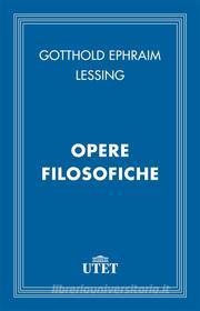 Ebook Opere filosofiche di Gotthold Ephraim Lessing edito da UTET