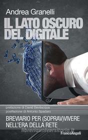 Ebook Il lato oscuro del digitale. di Andrea Granelli edito da Franco Angeli Edizioni