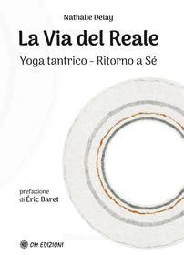 Ebook La Via del Reale di Nathalie Delay edito da OM edizioni