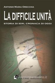 Ebook La difficile unità di Antonio Maria Orecchia edito da Oltre Edizioni