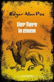 Ebook Vier Tiere in einem di Edgar Allan Poe edito da Books on Demand