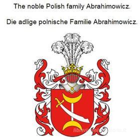 Ebook The noble Polish family Abrahimowicz. Die adlige polnische Familie Abrahimowicz. di Werner Zurek edito da Books on Demand