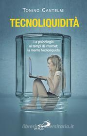 Ebook Tecnoliquidità. La psicologia ai tempi di internet: la mente tecnoliquida di Cantelmi Tonino, Toro Maria Beatrice edito da San Paolo Edizioni
