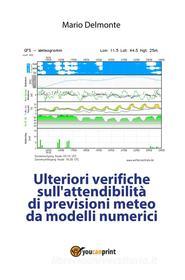 Ebook Ulteriori verifiche sull'attendibilità di previsioni meteo da modelli numerici di Mario Delmonte edito da Youcanprint