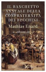 Ebook Il Banchetto annuale della Confraternita dei becchini di Mathias Enard edito da Edizioni e/o