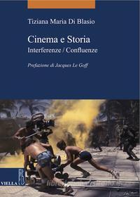 Ebook Cinema e Storia di Tiziana Maria Di Blasio edito da Viella Libreria Editrice