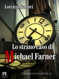 Ebook Lo strano caso di Michael Farner di Lorenzo Sartori edito da Nativi Digitali Edizioni