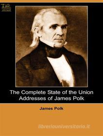 Ebook State of the Union Addresses of James Polk di James Polk edito da Lighthouse Books for Translation and Publishing