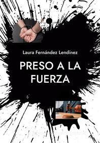 Ebook Preso a la fuerza di Laura Fernández Lendínez edito da Books on Demand