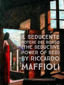 Ebook IL SEDUCENTE POTERE DEL ROSSO (The seductive power of red) di Riccardo Maffioli edito da Riccardo Maffioli
