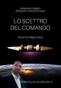 Ebook Lo Scettro del Comando. Nozioni di magia pratica. di Alessandro Segalini edito da Youcanprint