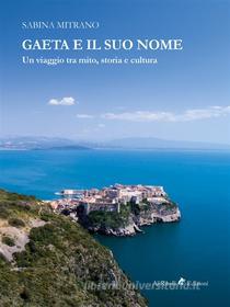 Ebook Gaeta e il suo nome di Sabina Mitrano edito da Ali Ribelli Edizioni